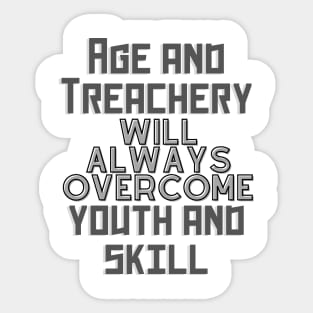 age and treachery will always overcome youth and skill. Sticker